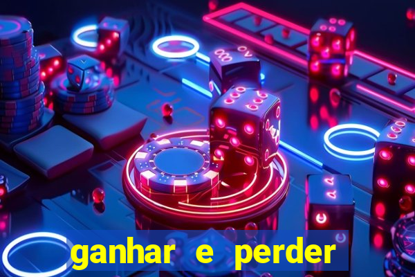 ganhar e perder faz parte do jogo frases